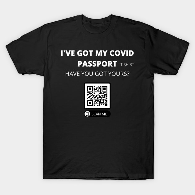 I've got my covid passport have you got yours? fun slogan T-Shirt by Authentic Designer UK